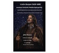 UJohn Bunyan (1628-1688) Intuthuko Yomhambi, Waphila Ngokugcwele: Ukuhamba Ngendlela Encane Ezweni Eliphazamisekile Nelinezinkinga: 4