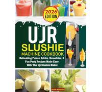 UJR Slushie Machine Cookbook: Fun, Refreshing, and Creative Drinks and Frozen Treats for Every Occasion.