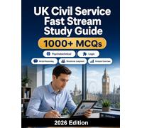 UK Civil Service Fast Stream Study Guide: Complete preparation for verbal reasoning, situational judgment, leadership, analysis exercises, competency framework and interview success
