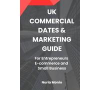 UK COMMERCIAL DATES & MARKETING GUIDE: For Entrepreneurs, E-commece and Small Business