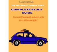 UK DRIVING THEORY TEST COMPLETE STUDY GUIDE: 300 Questions and Answers with Full Explanations The Friendliest, Simplest, Most Powerful Guide Available