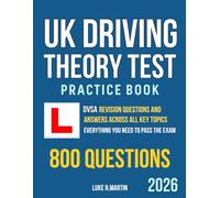 UK Driving Theory Test Practice Book: DVSA Revision Questions and Answers Across All Key Topics. Everything You Need to Pass the Exam