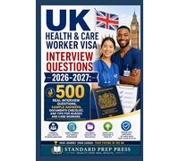 UK Health & Care Worker Visa Interview Questions2026-2027: 500 Real Interview Questions, Sample Answers, Documents Checklist, and Tips for Nurses and Care Workers.