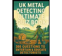 UK Metal Detecting Ultimate Quiz Book: 300 Questions to Entertain & Educate Detectorists