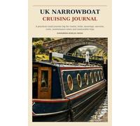 UK Narrowboat Cruising Journal: A practical canal journey log for routes, locks, moorings, services, costs, maintenance notes and memorable trips