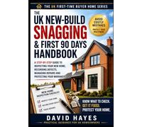 UK New-Build Snagging & First 90 Days Handbook: Find Defects Early, Record Strong Evidence, Manage Your Builder and Protect Your New Home from Handover to Day 90