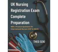 UK Nursing Registration Exam Complete Preparation: 900+ Practice Questions for International Nurses (CBT & OSCE)