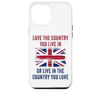 UK Patriot Humor - Love The Country You Live in Funny Quote Custodia per iPhone 12 Pro Max