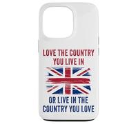 UK Patriot Humor - Love The Country You Live in Funny Quote Custodia per iPhone 13 Pro