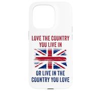 UK Patriot Humor - Love The Country You Live in Funny Quote Custodia per iPhone 15 Pro