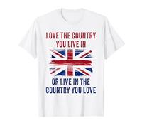 UK Patriot Humor - Love The Country You Live in Funny Quote Maglietta