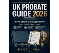 UK Probate Guide 2026: The Complete Simplified Step-by-Step DIY Handbook for Executors - Updated for 2026 IHT Changes, Digital HMCTS Applications, Practical Checklists, Templates & Timelines