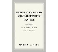 UK Public Social & Welfare Spending 1829-2008: Vol II: Sources of Data