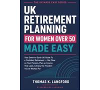 UK Retirement Planning for Women Over 50 Made Easy: Your Down-to-EarUK Guide To a Confident Retirement - Get Clear on Your Pension, Plan an Income That Lasts, & Enjoy the Freedom You've Worked For: 1