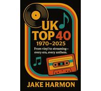 UK TOP 40 1970 TO 2025: From vinyl to streaming - every era, every anthem.: 6