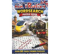 UK Trains Word Search Puzzle Book | Over 50 Train-Themed Wordsearch Puzzles: Featuring Famous Locomotives, Railway History, Stations & Railways of Britain plus facts on every puzzle