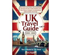 UK Travel Guide 2025 - 2026 : Safe Travel, Local Culture, Best Destinations & Adventure for Solo, Family, Business, First-Time Visitors, Transport, Accommodation guide & Insider Travel Tips