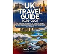 UK Travel Guide 2026-2027: The Essential Companion for Exploring Britain: Your Complete Handbook to Discovering History, Culture, Nature, and Modern Wonders Across United Kingdom