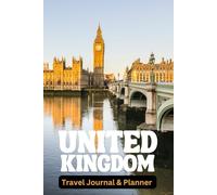 UK Travel Journal & Planner: Organize, Travel, Remember, Discover, Experience, and Document the UK Like Never Before