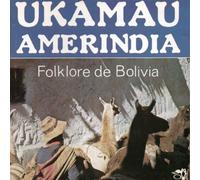 Ukamau Amerindia - Folklore De Bolivia Vol 2