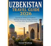 Ukbekistan travel Guide 2026: Samarkand, Bukhara & Tashkent: Silk Road Adventures, Budget Itineraries, Local Food, Safety Tips & Hidden Gems