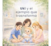 Uki y el ejemplo que transforma: Cuento para niños sobre valores, crianza positiva y aprendizaje a través del ejemplo
