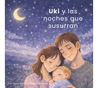 Uki y las noches que susurran: Una historia suave para acompañar las primeras noches con un recién nacido.