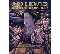UKIYO-E BEAUTIES: A JAPANESE COLORING BOOK: A Mindful Coloring Journey Through Seasons and Daily Life
