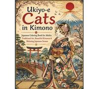 Ukiyo-e Cats in Kimono: Japanese Coloring Book for Adults: Traditional Art, Beautiful Kimonos & Relaxing Japanese Scenes