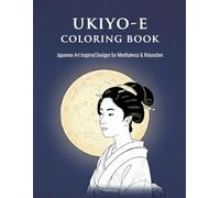 UKIYO-E Coloring Book: Japanese Art Inspired Designs for Mindfulness & Relaxation