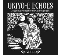 Ukiyo-e Echoes: Japanese Monochrome Coloring Book for Adults, 40 Bold High-Contrast Designs for Relaxation and Mindfulness