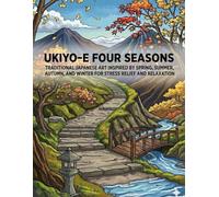 Ukiyo-e Four Seasons Coloring Book for Adults: Traditional Japanese Art Inspired by Spring, Summer, Autumn, and Winter for Stress Relief and Relaxation