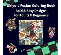 Ukiyo-e Fusion Coloring Book Bold & Easy Designs for Adults & Beginners: Japanese Style Designs for Relaxation, Stress Relief and Creative Fun