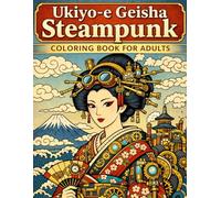 Ukiyo-e Geisha Steampunk Coloring Book for Adults: Traditional Japanese Art for Stress Relief and Relaxation: Japanese Art / Woodblock Print / Stress Relief / Mindfulness / Geisha Steampunk