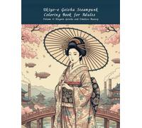 Ukiyo-e Geisha Steampunk Coloring Book for Adults Volume 4: Elegant Geisha and Timeless Beauty: An Elegant Adult Coloring Experience Celebrating Feminine Beauty and Timeless Japanese Art