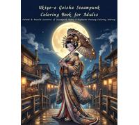 Ukiyo-e Geisha Steampunk Coloring Book for Adults Volume 8: Moonlit Lanterns of Steampunk Japan A Nighttime Fantasy Coloring Journey: A Nighttime ... Journey with Geisha and Lantern Light