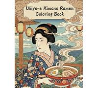Ukiyo-e Kimono & Ramen Chef Coloring Book for Adults: Traditional Japanese Art for Stress Relief and Relaxation: Japanese Art / Woodblock Print / ... / Ukiyo-e Kimono Ramen / and Food Lovers