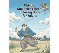 Ukiyo-e Kite Flyer Falcon Coloring Book for Adults: Traditional Japanese Kite Flying Art and Sky Scenes for Stress Relief and Relaxation