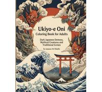 Ukiyo-e Oni Coloring Book for Adults: Dark Japanese Demons, Mythical Creatures, Epic Battle Scenes and Traditional Japanese Art