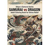 Ukiyo-e Samurai Series SAMURAI vs DRAGON Adult Coloring Book for Stress Relief: Japanese Art / Woodblock Print / Stress Relief / Mindfulness / Samurai,Dragon