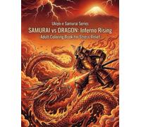 Ukiyo-e Samurai Series SAMURAI vs DRAGON: Inferno Rising Adult Coloring Book for Stress Reliefか: Japanese Art / Woodblock Print / Stress Relief / Mindfulness / Samurai doragon