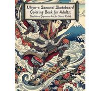 Ukiyo-e Samurai Skateboard Coloring Book for Adults: Traditional Japanese Art for Stress Relief: Japanese Art / Woodblock Print / Stress Relief / Mindfulness / Samurai Skateboard