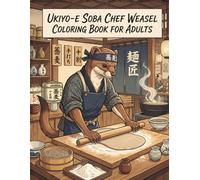 Ukiyo-e Soba Chef Weasel Coloring Book for Adults: Traditional Japanese Noodle Craft and Kitchen Art for Stress Relief and Relaxation