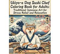 Ukiyo-e Ukiyo-e Dog Sushi Chef Coloring Book for Adults: Traditional Japanese Art for Stress Relief and Relaxation: Japanese Art / Woodblock Print / ... Relief / Mindfulness / Ukiyo-e Dog Sushi Chef