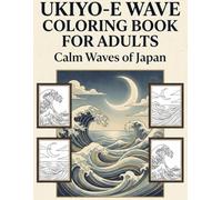 Ukiyo-e Wave Coloring Book for Adults: Calm Waves of Japan 50 Bold & Relaxing Ocean Designs