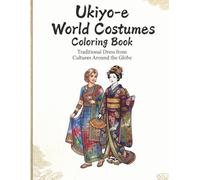 UKIYO-E WORLD COSTUMES COLORING BOOK: Traditional Dress from Cultures Around the Globe