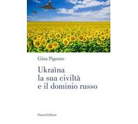 Libri Pigozzo Gina - Ukraina, La Sua Civilta E Il Dominio Russo. Dall'antica Rus