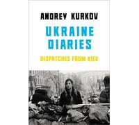 Ukraine Diaries: Dispatches From Kiev