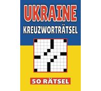 Ukraine Kreuzworträtsel: 50 Kyiv Rätsel für Kinder, Erwachsene und Senioren: Einfache, geistig anregende Unterhaltung und spannende Herausforderungen für mentale Entspannung und Wortschatzerweiterung