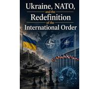 Ukraine, NATO, and the Redefinition of the International Order